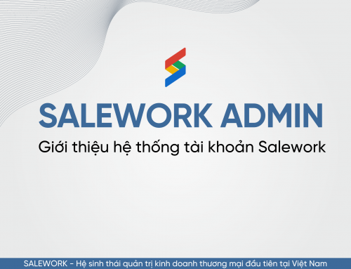 Tổng quan Salework Admin – giới thiệu hệ thống tài khoản Salework