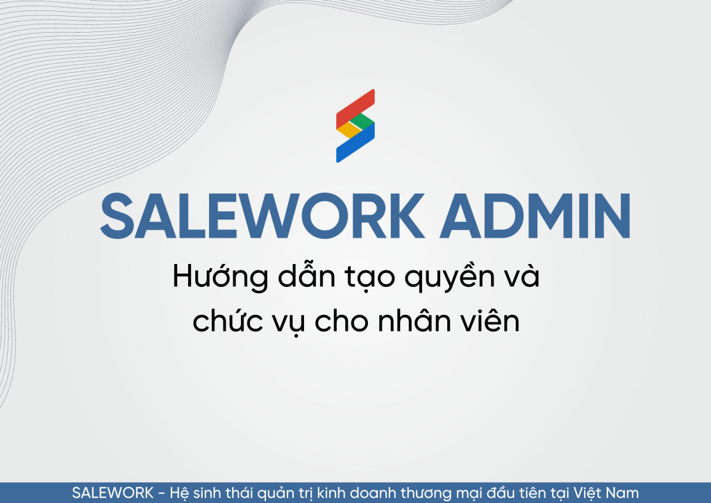 Tổng quan Salework Admin - giới thiệu hệ thống tài khoản Salework - 9