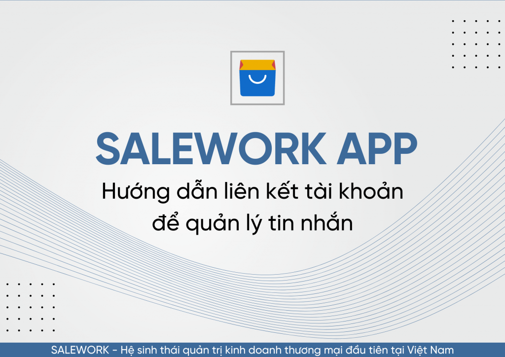 4 7 - Hướng dẫn liên kết tài khoản để quản lý đơn hàng qua Salework Mobile