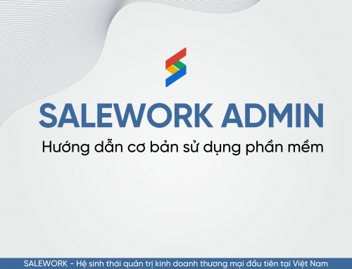 Salework Admin là gì? Hướng dẫn cơ bản sử dụng Salework Admin