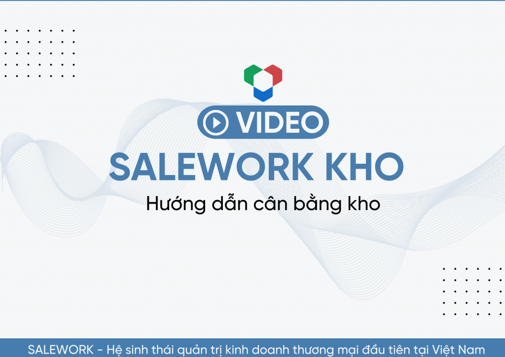 [VIDEO] Hướng dẫn quản lý kho hàng tại Salework Kho. - 10