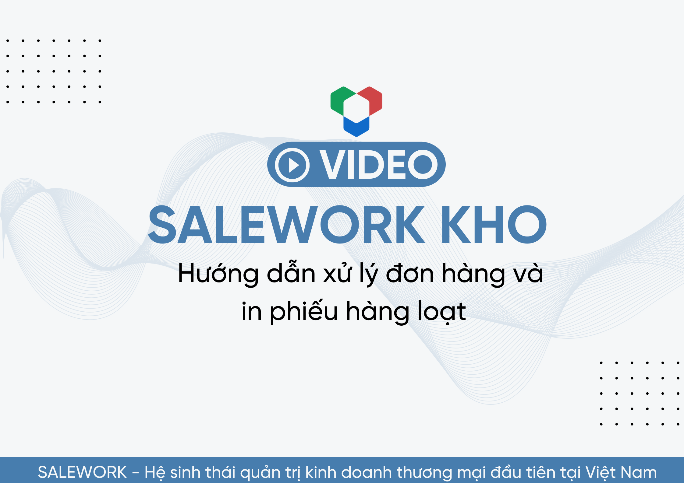 [VIDEO] Hướng dẫn xử lý đơn hàng và in phiếu hàng loạt tại Salework Kho - 12