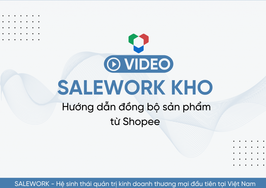 [VIDEO] Hướng dẫn xử lý đơn hàng và in phiếu hàng loạt tại Salework Kho - 9