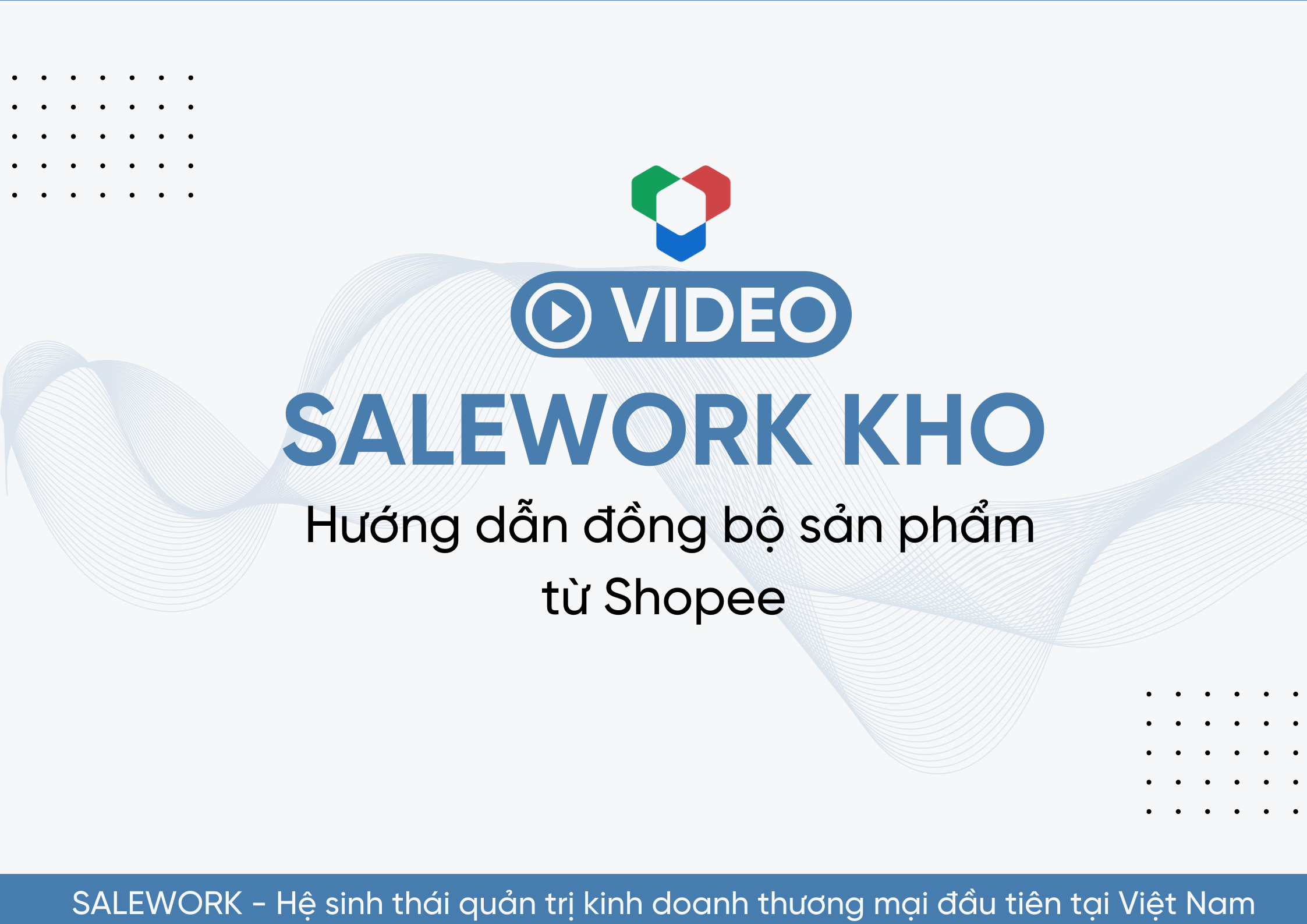 [VIDEO] Hướng dẫn đồng bộ sản phẩm từ Shopee về Salework Kho - 13