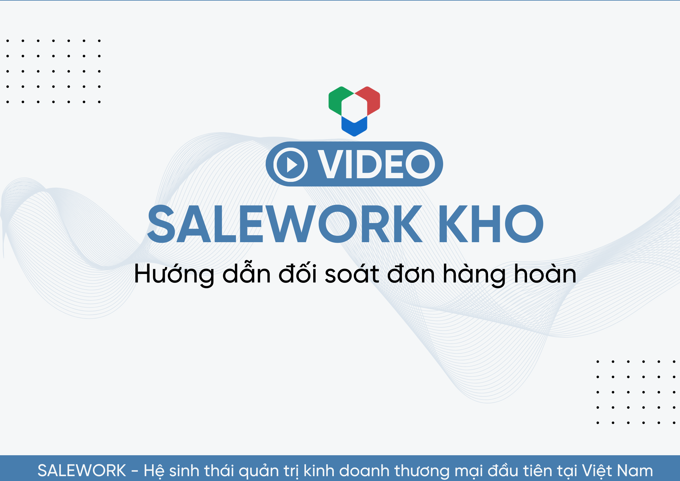 [VIDEO] Hướng dẫn đối soát đơn hàng hoàn tại Salework Kho - 15