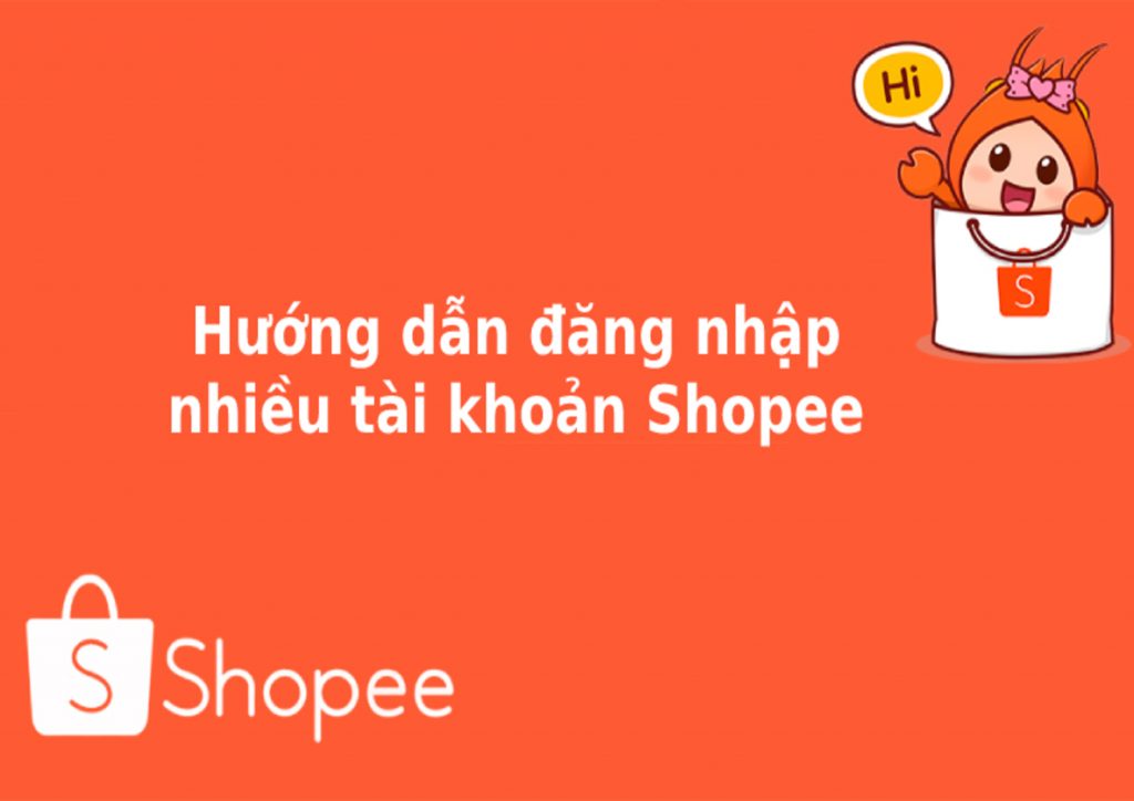 Hướng dẫn đăng nhập nhiều tài khoản Shopee
