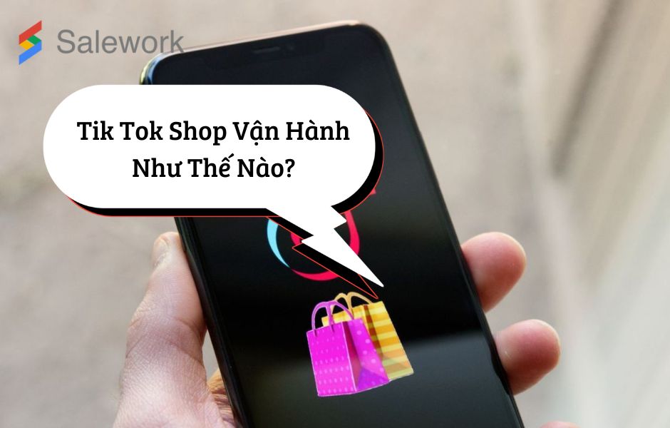 Hướng dẫn cách mở Tiktok Shop từ A - Z cho người mới 10 TIktok Shop vận hành như thế nào