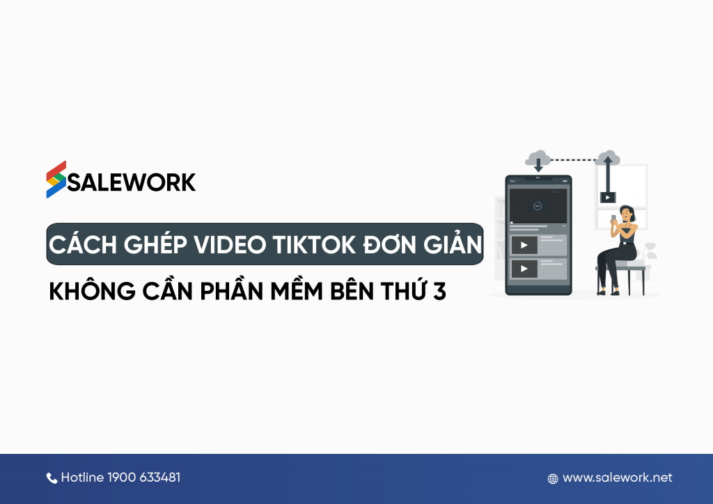 Cách ghép video TikTok đơn giản, không cần phần mềm bên thứ 3