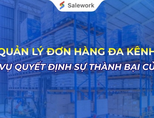 QUẢN LÝ ĐƠN HÀNG ĐA KÊNH: 5 NHIỆM VỤ QUYẾT ĐỊNH SỰ THÀNH BẠI CỦA SELLER